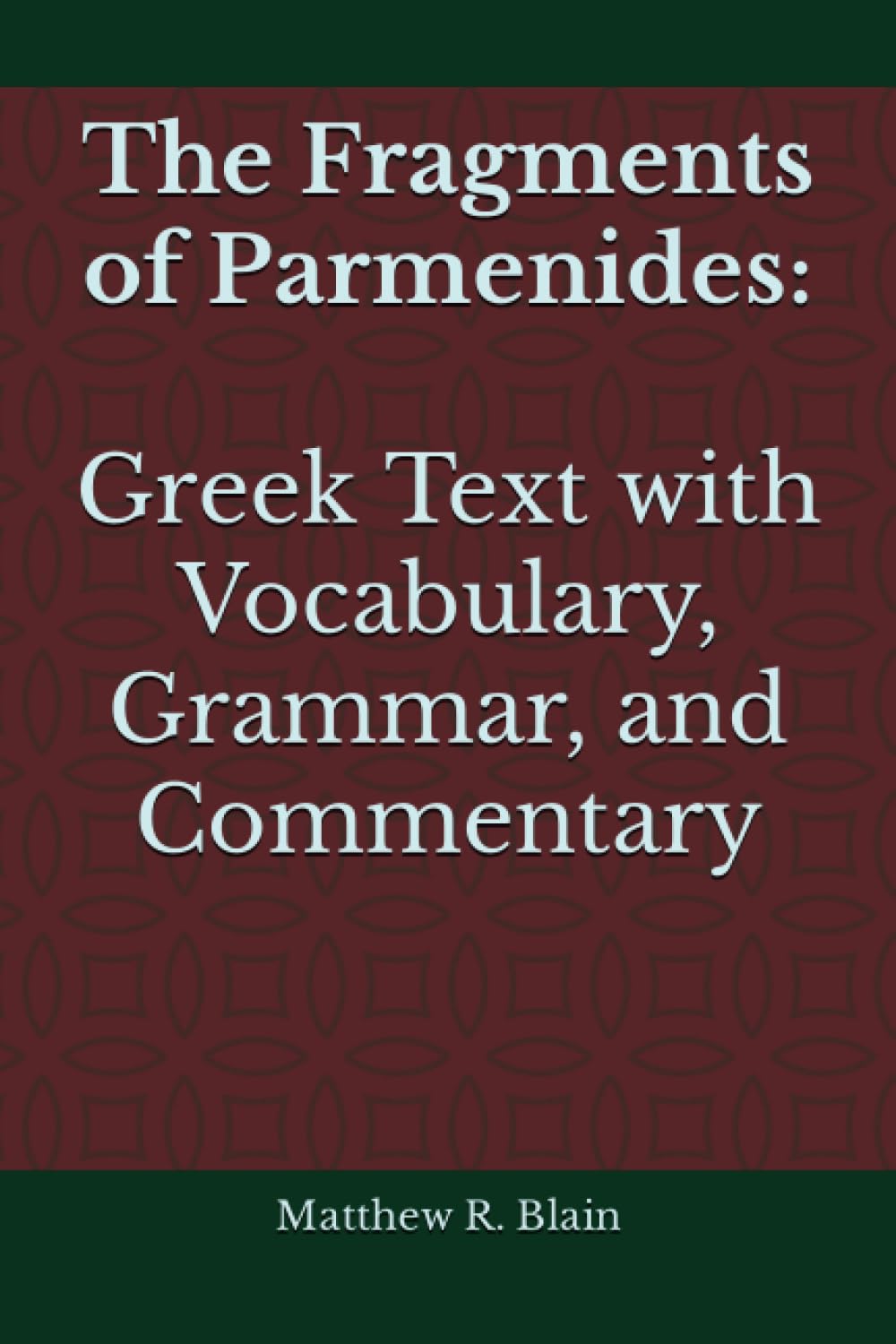 The Fragments of Parmenides: Greek Text with Vocabulary, Grammar, and Commentary
