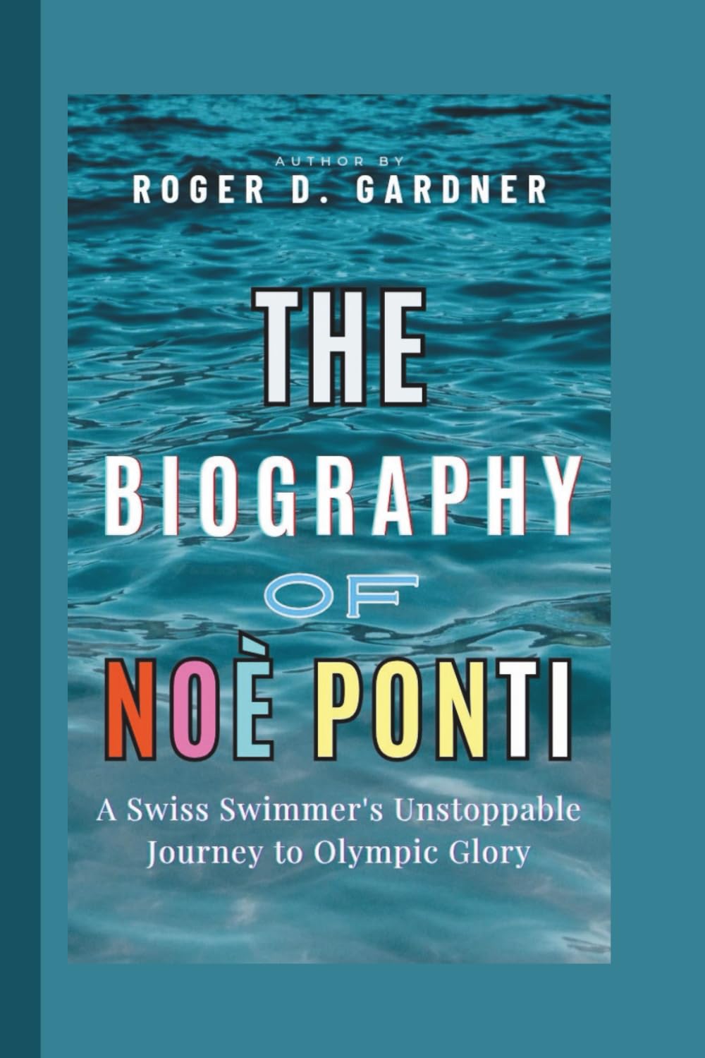 The Biography of Noè Ponti: A Swiss Swimmer's Unstoppable Journey to Olympic Glory
