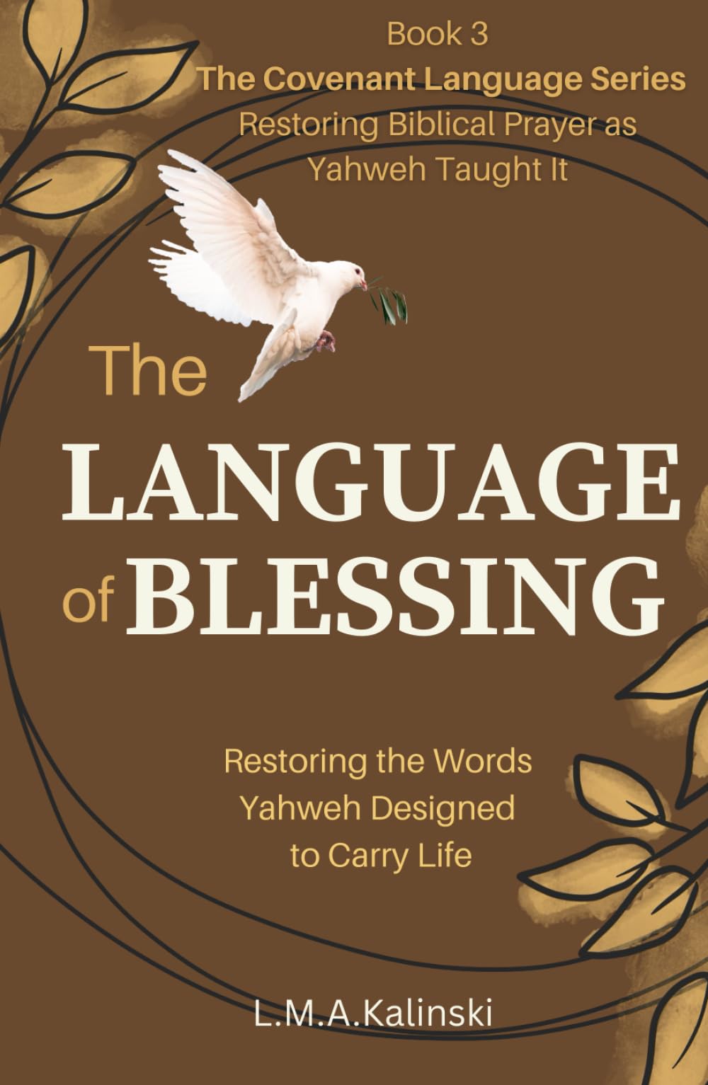 The Language of Blessing: Restoring the Words Yahweh Designed to Carry Life (The Covenant Language Series)