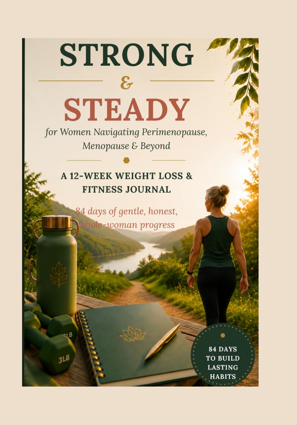 STRONG & STEADY: A 12-Week Weight Loss & Fitness Journal for Women Navigating Perimenopause, Menopause & Beyond