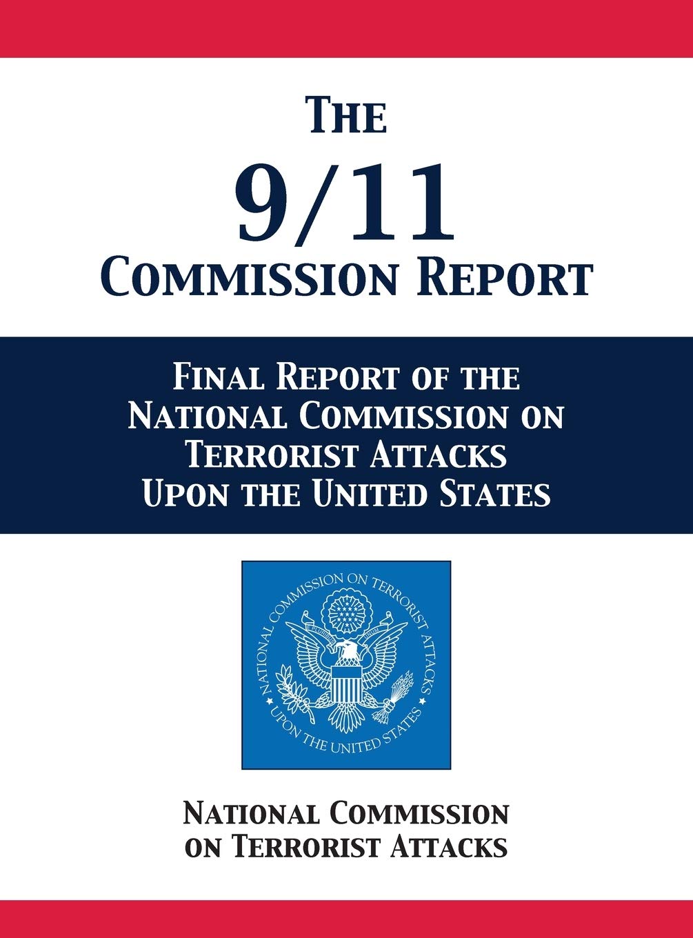 The 9/11 Commission Report: Final Report of the National Commission on Terrorist Attacks Upon the United States