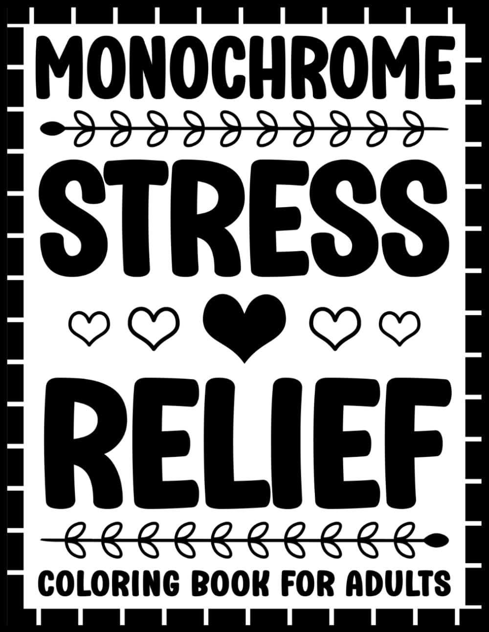Monochrome Stress Relief Coloring Book: One Color Mandalas, Flowers, Patterns, and Animals for Relaxation and Mindfulness for Adults and Kids (Monochrome Relaxation Series)