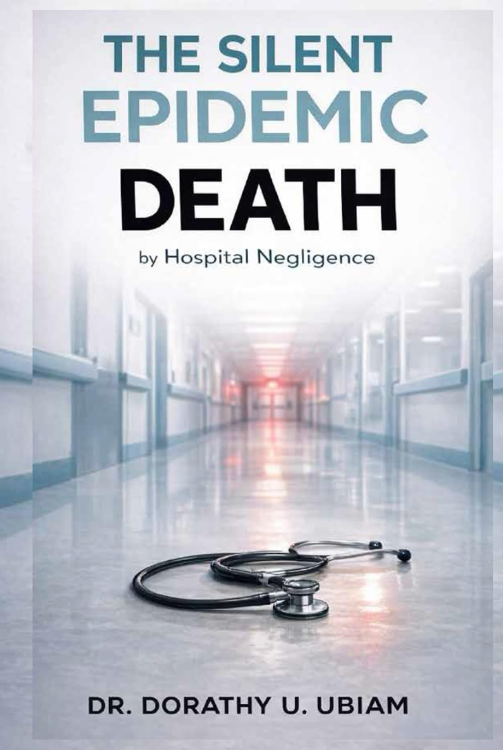 THE SILENT EPIDEMIC Death: by Hospital Negligence