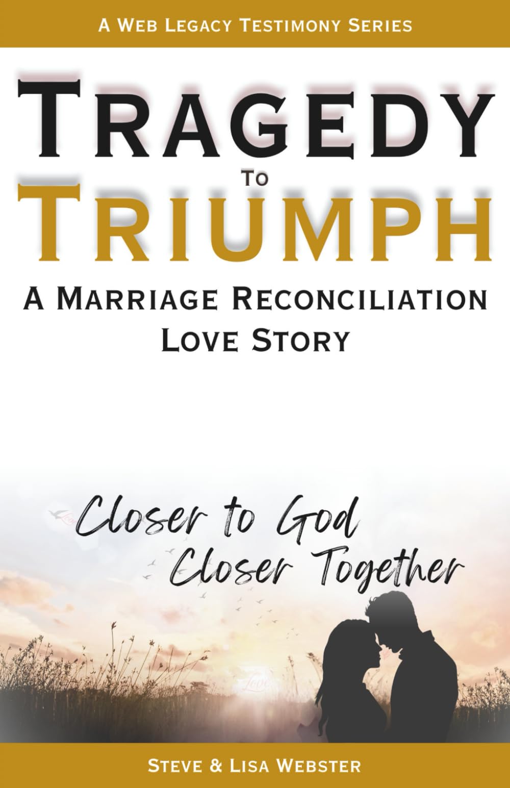 Tragedy To Triumph A Marriage Reconciliation Love Story: Closer To God Closer Together