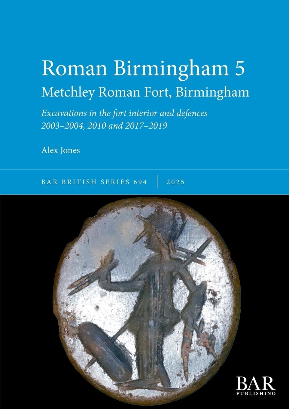 Roman Birmingham 5: Metchley Roman Fort, Birmingham: Excavations in the fort interior and defences 2003-2004, 2010 and 2017-2019: 694 (British)