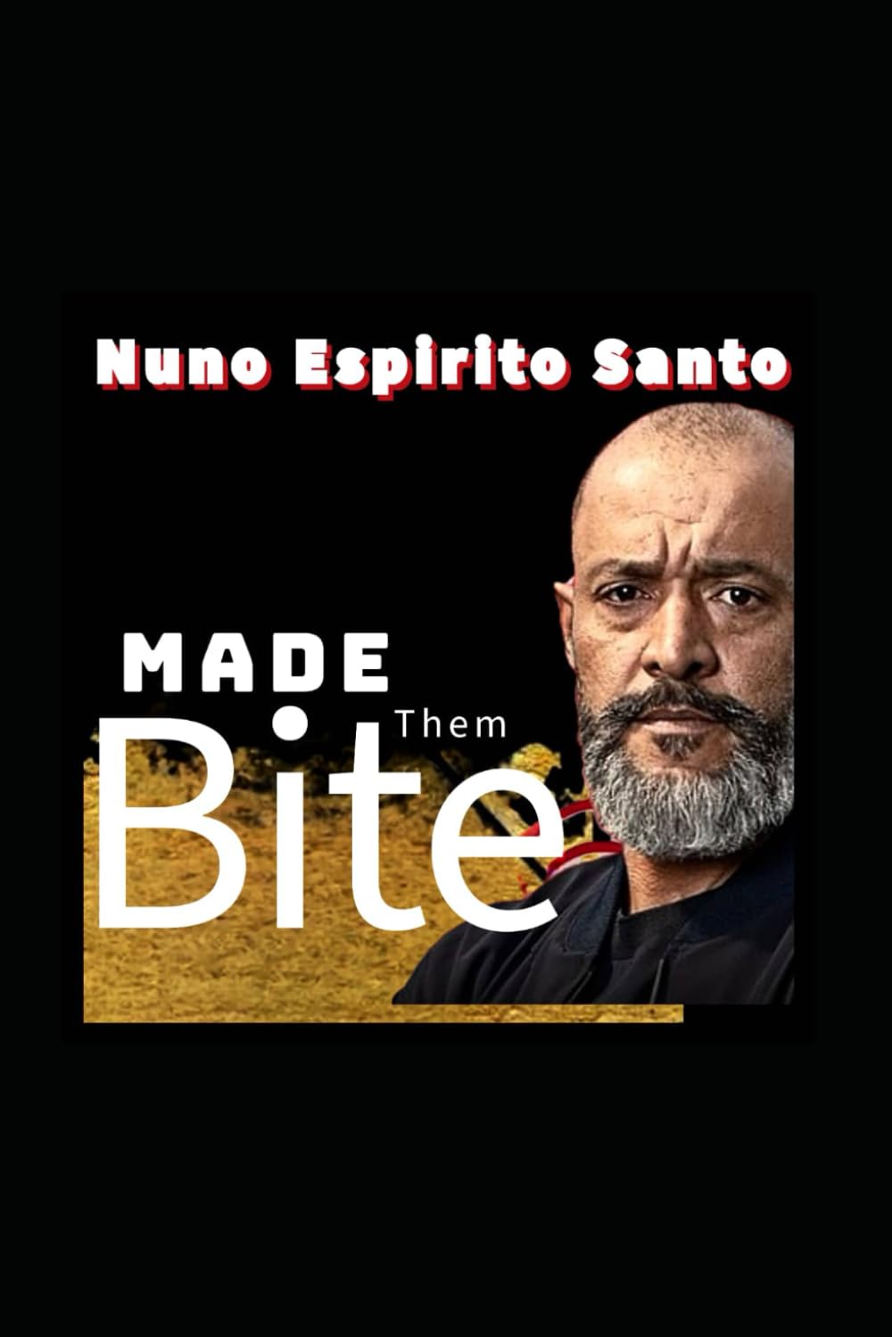 Nuno Espirito Santo: The Man Who Made Them Bite - Nuno Football Gospel Of Grit And Whisper in the Storm And Revolution beyond Wolves, Tottenham, Nottingham forest Game Tactics