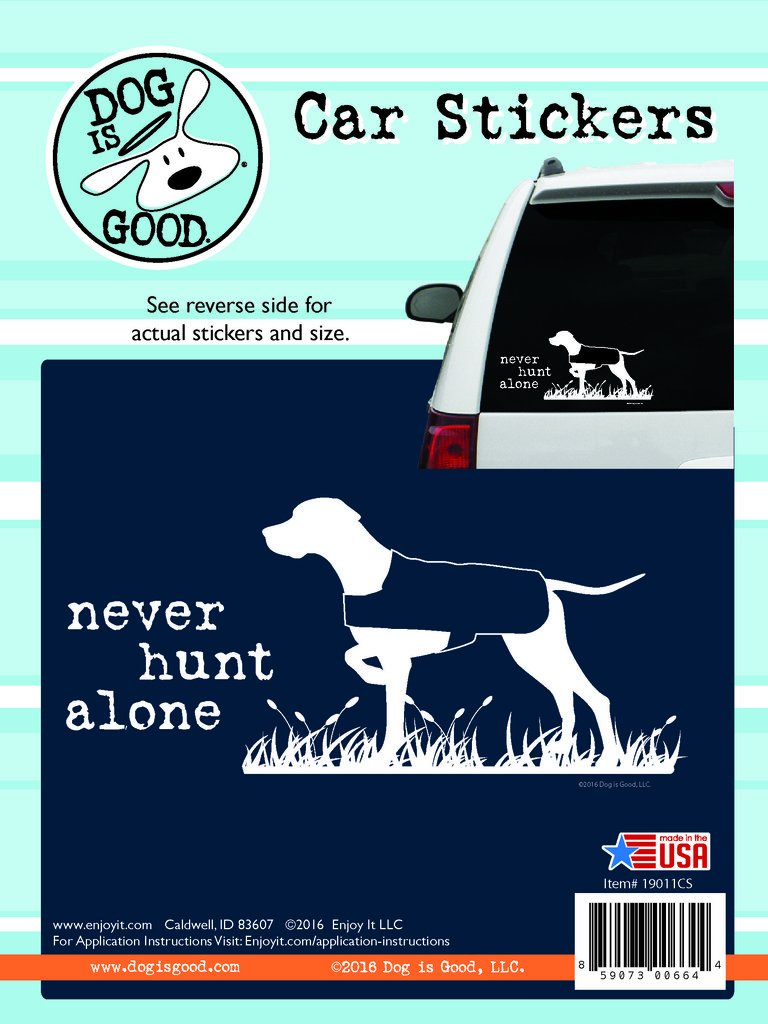Enjoy It Dog is Good Never Hunt Alone Car Sticker, Outdoor Rated Vinyl Sticker Decal for Windows, Bumpers, Laptops or Crafts