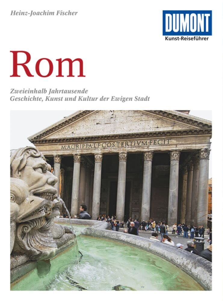 Rom - Dumont Kunst-Reiseführer: Zweieinhalb Jahrtausende Geschichte, Kunst und Kultur der Ewigen Stadt
