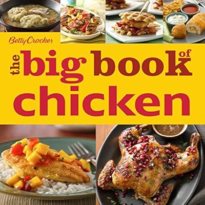 Betty Crocker The Big Book Of Chicken: 175+ Delicious Recipes for Every Cut and Occasion&mdash;From Everyday Meals to Special Celebrations
