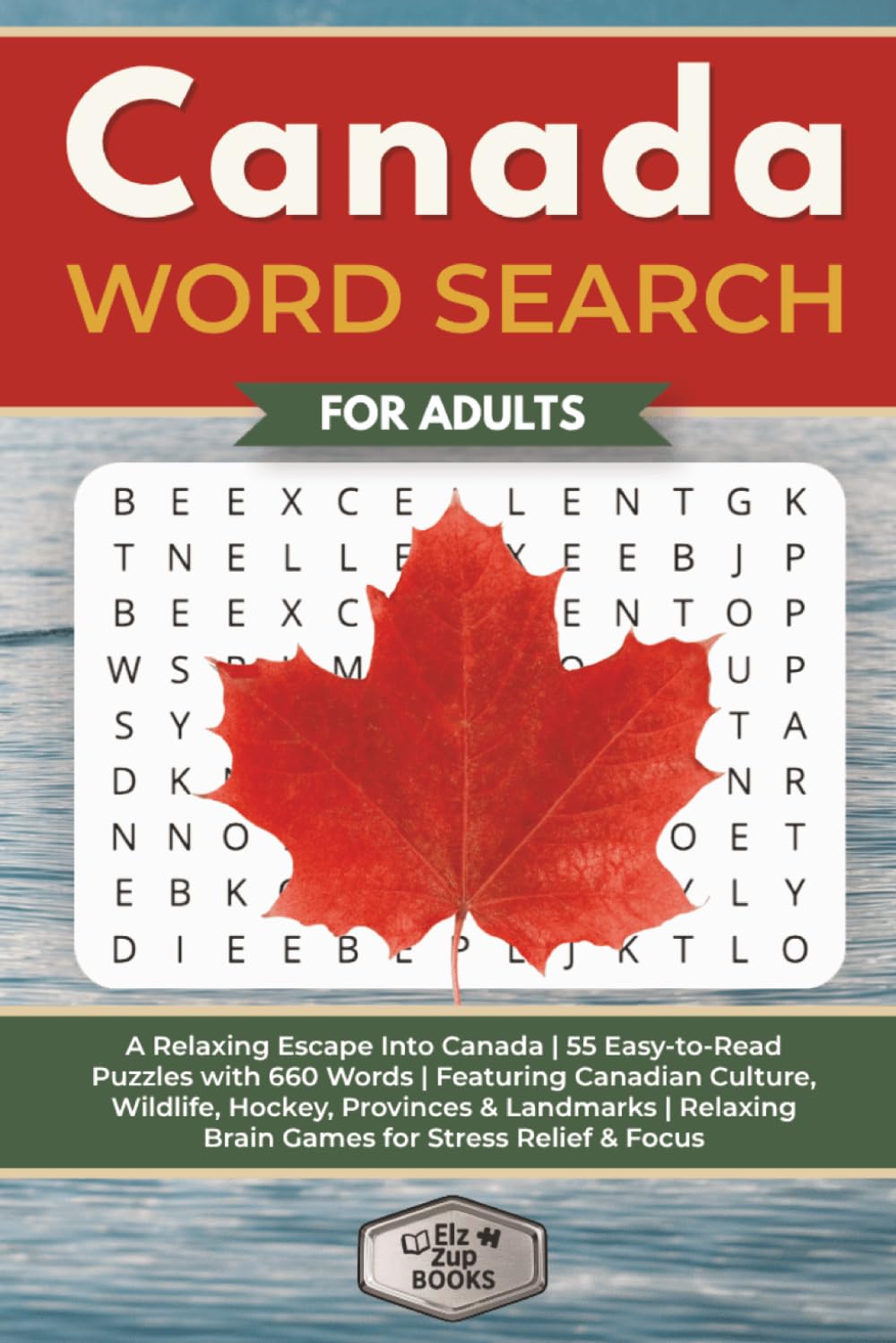 Canada Word Search for Adults: A Relaxing Escape Into Canada | 55 Easy-to-Read Puzzles with 660 Words | Featuring Canadian Culture, Wildlife, Hockey, ... Stress Relief & Focus (Elz Zup Word Searches)