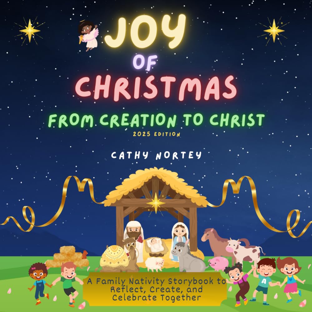 Joy of Christmas: From Creation to Christ - A Family Nativity Storybook: A Christian Family Storybook with Guided Reflections, Journaling Pages, and Advent Activities to Celebrate the Birth of Jesus