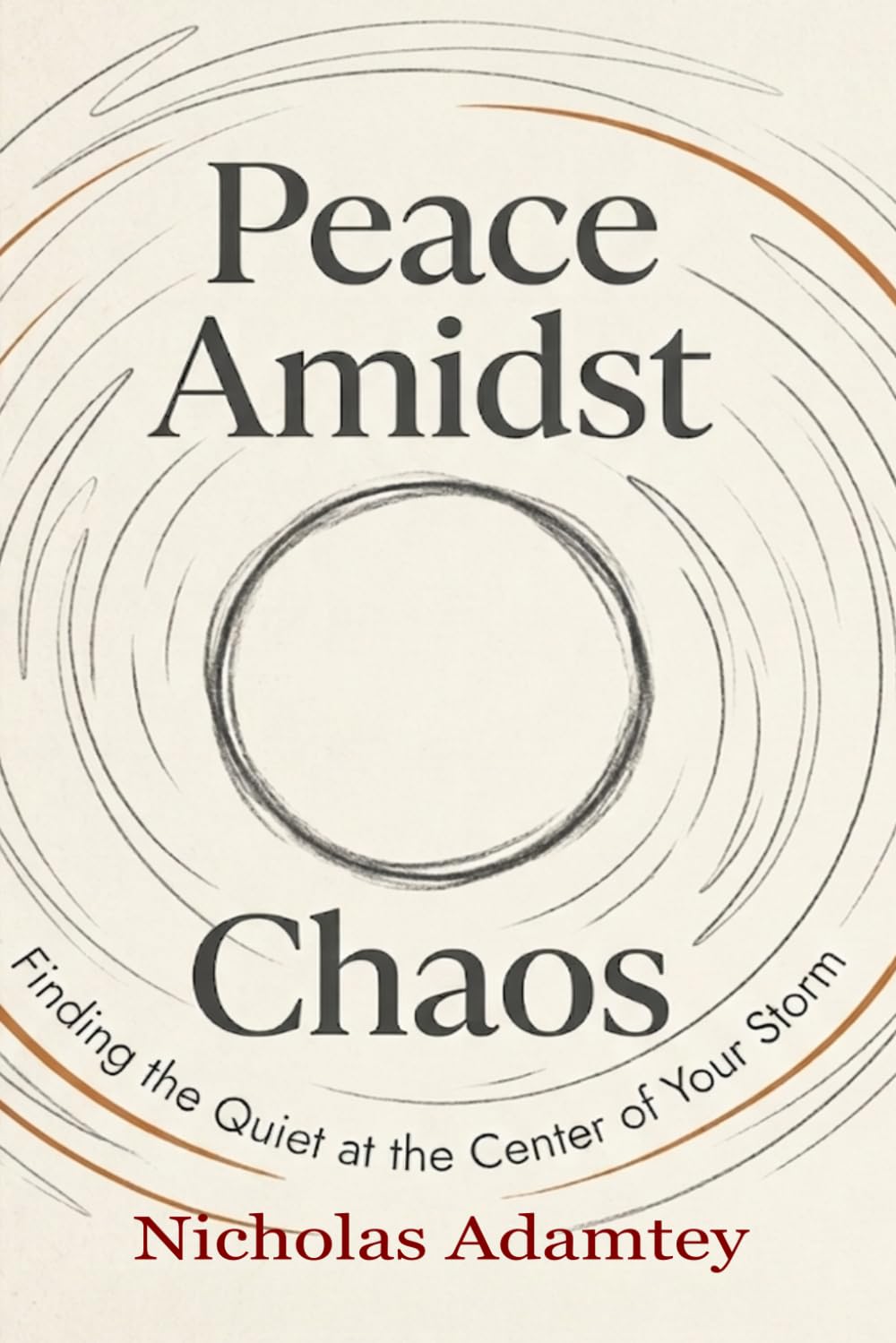 Peace Amidst Chaos: Finding the Quiet at the Center of Your Storm