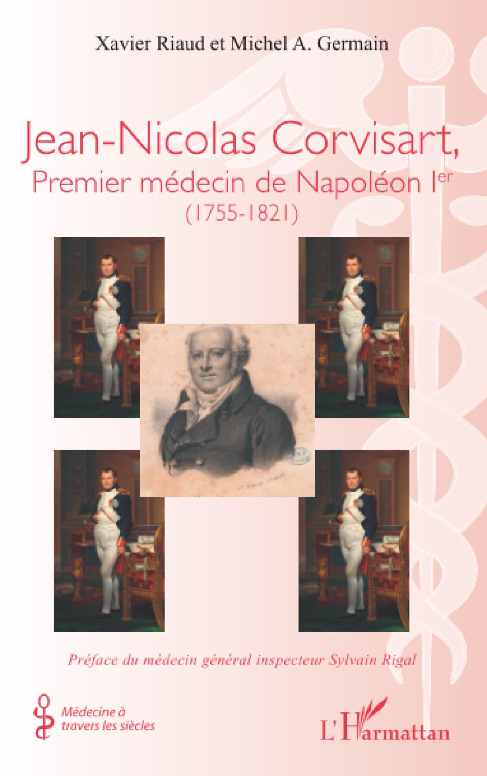 Jean-Nicolas Corvisart, Premier médecin de Napoléon Ier: (1755-1821) (Médecine À Travers Les Siècles)