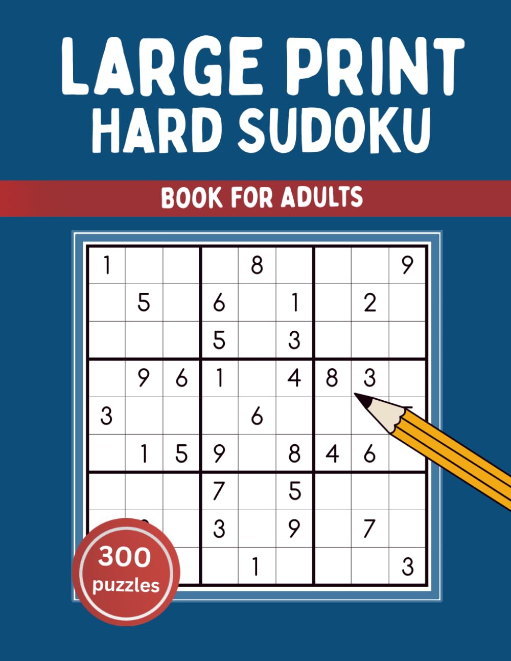 Hard Sudoku Puzzles for Adults: Challenging Logic Puzzles to Strengthen Focus, Memory, and Problem Solving (Large Size Print with Full Solutions)