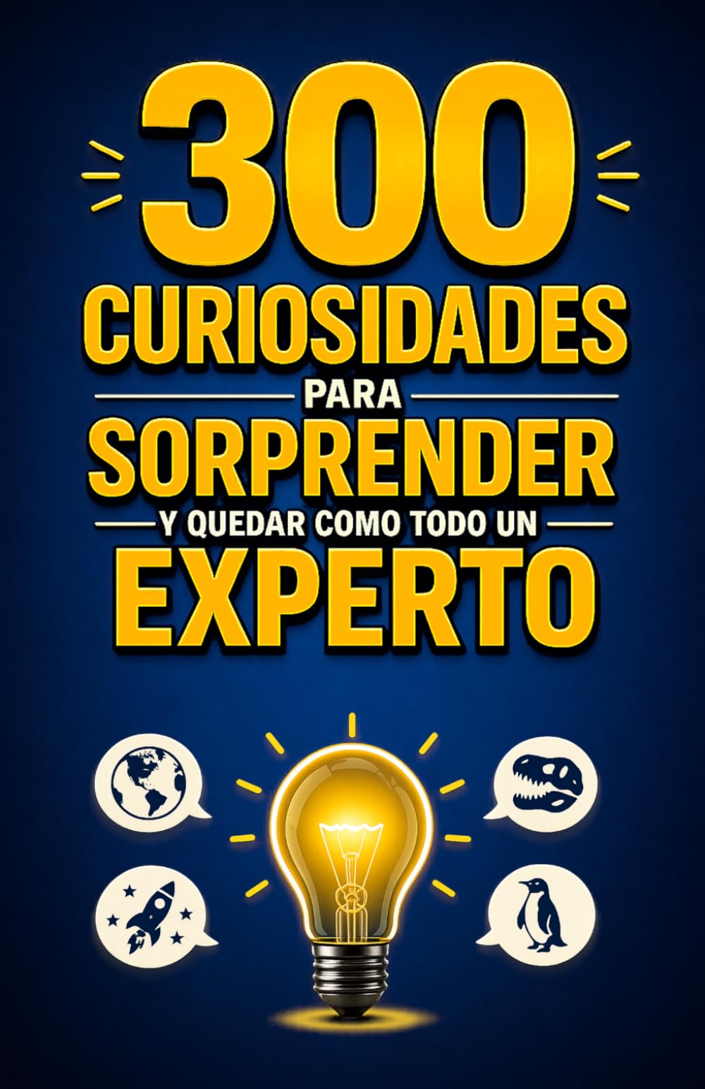 300 CURIOSIDADES para SORPRENDER y quedar como todo un EXPERTO: Datos breves y fascinantes que podrás recordar y usar en cualquier conversación.