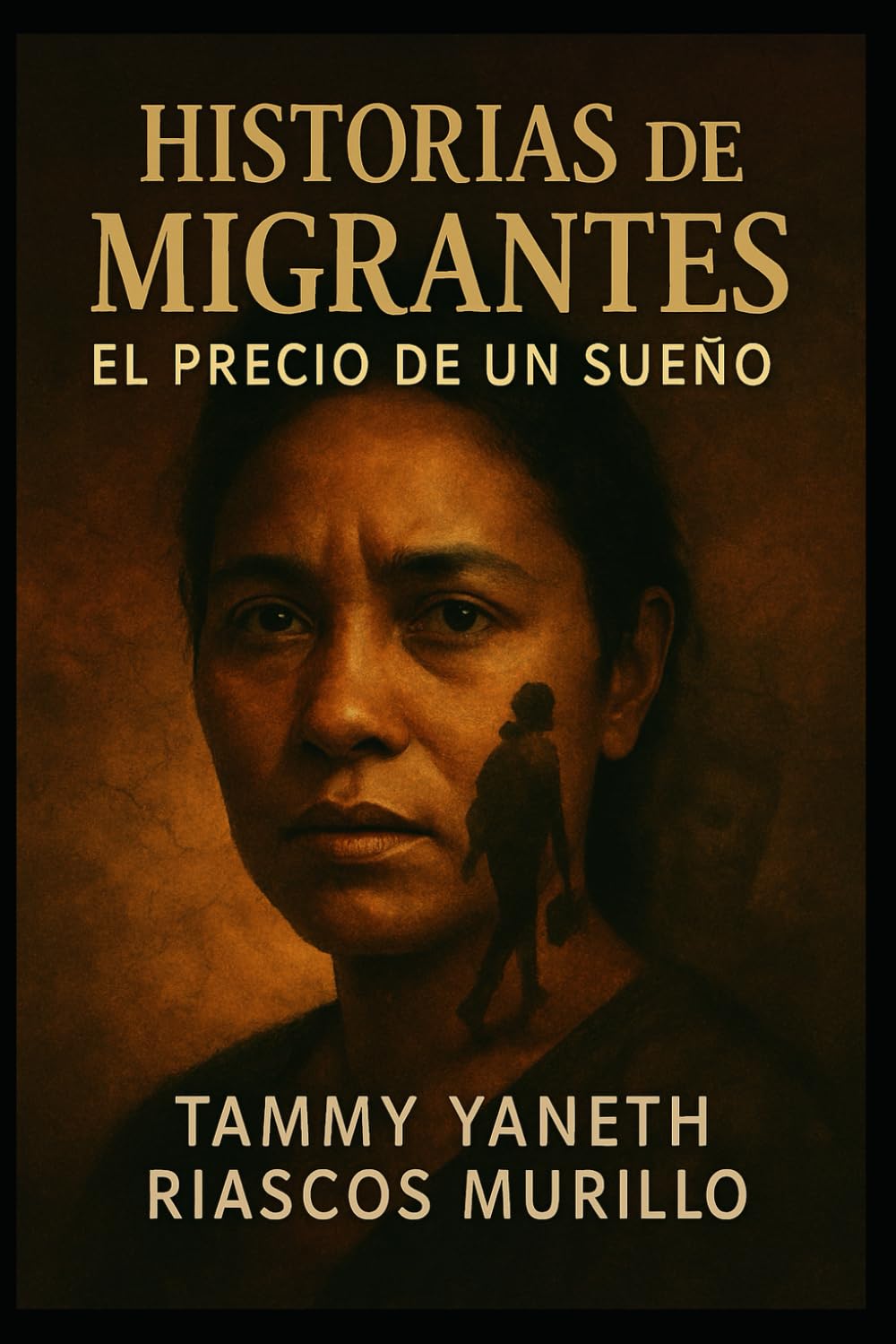 HISTORIAS DE MIGRANTES: EL PRECIO DE UN SUEÑO