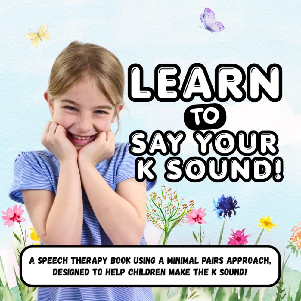 Learn to Say Your K Sound: A Minimal Pairs Approach Speech Therapy Children's Book, Written By A Speech-Language Pathologist