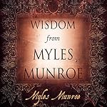 Cover of Wisdom From Myles Munroe