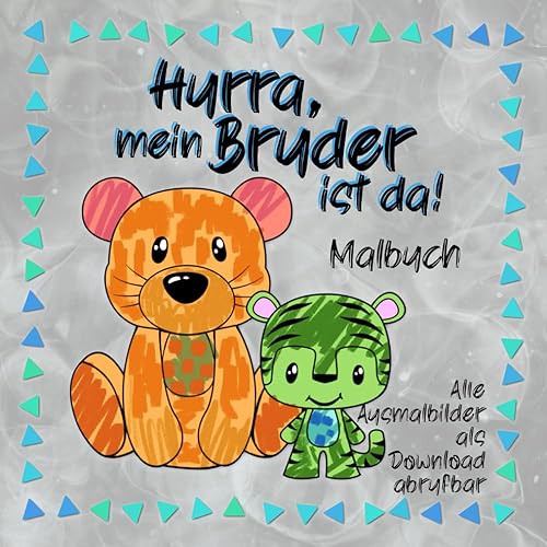 Hurra mein Bruder ist da -Malbuch-: Tolles Geschenk für Geschwisterkinder zur Geburt I mit süßen Tierbildern rund um das Thema Geschwister I farbige ... zur Geburt eines Geschwisterchen, Band 3)