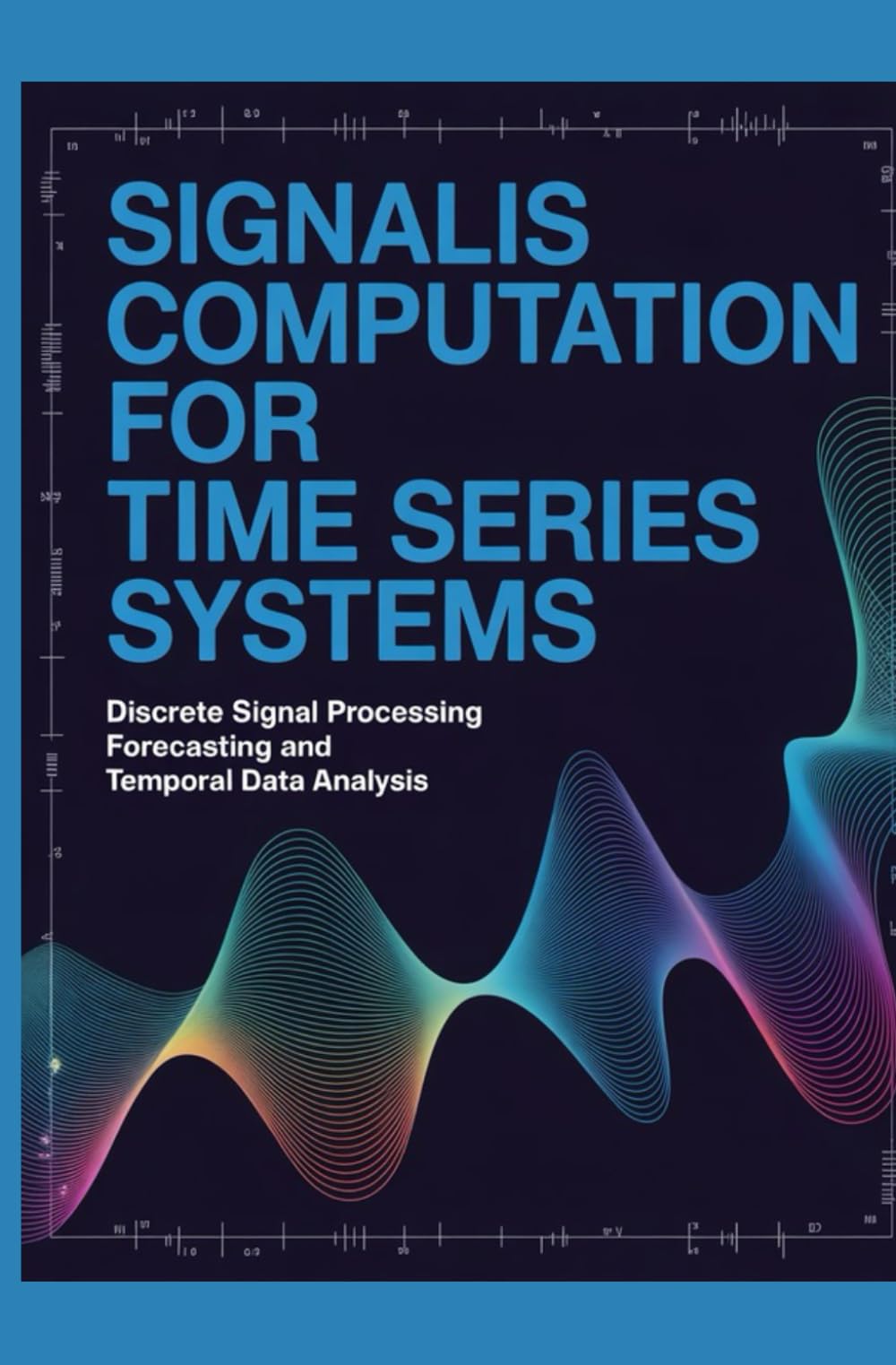 SIGNALIS COMPUTATION FOR TIME SERIES SYSTEMS: Discrete Signal Processing Forecasting and Temporal Data Analysis