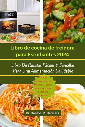 Libro de cocina de freidora para estudiantes 2024 Libro De Recetas Fáciles Y Sencillas Para Una Alimentación Saludable (Airfryer cookbook n 2)