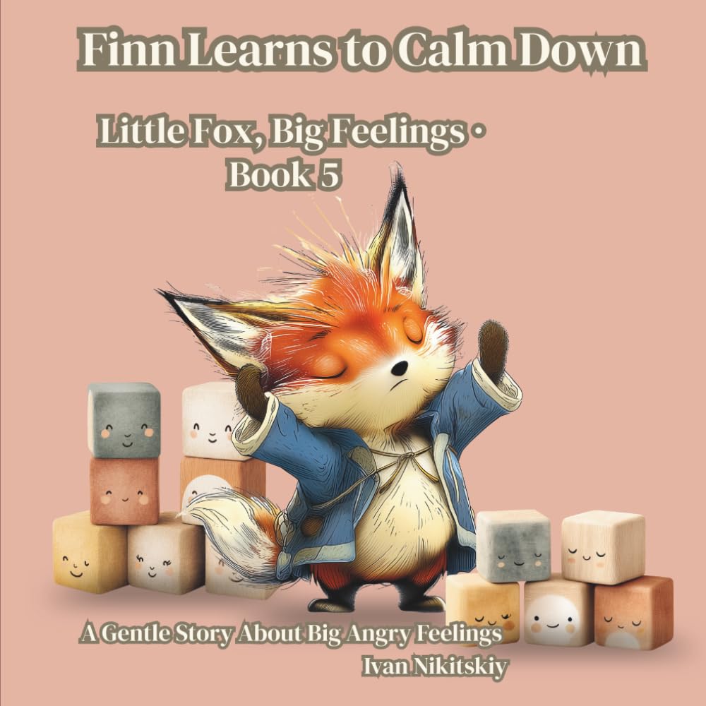 Finn Learns to Calm Down: A Gentle Story About Big Angry Feelings (Little Fox, Big Feelings)
