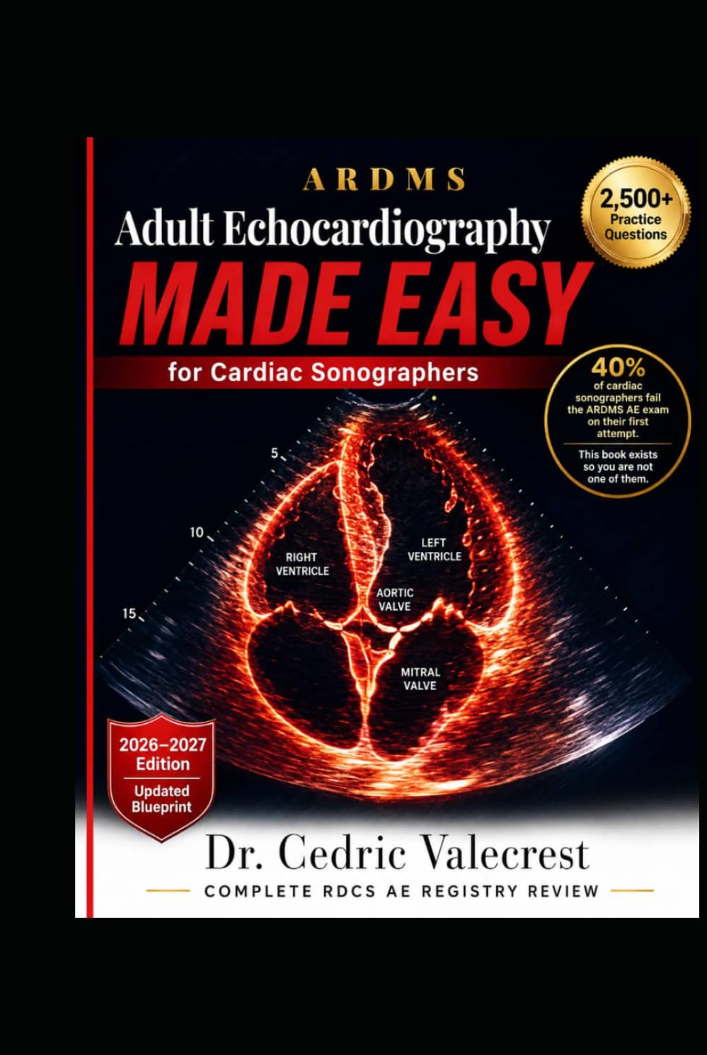 ARDMS Adult Echocardiography Made Easy for Cardiac Sonographers: Complete RDCS AE Registry Review with 2,500+ Practice Questions, Full-Length ... — Pass Your First Attempt with Confidence