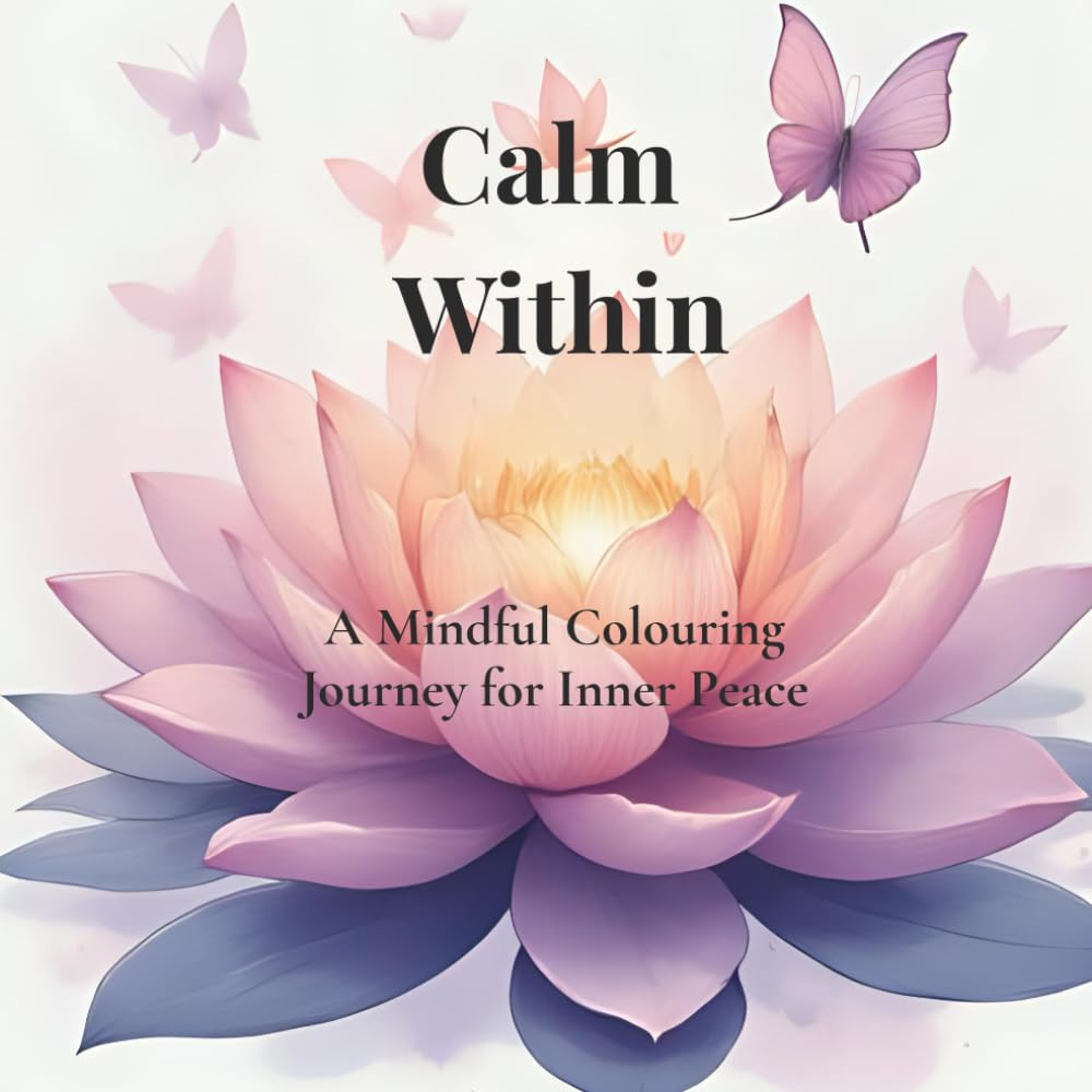 Calm Within: A Mindful Colouring Journey for Inner Peace