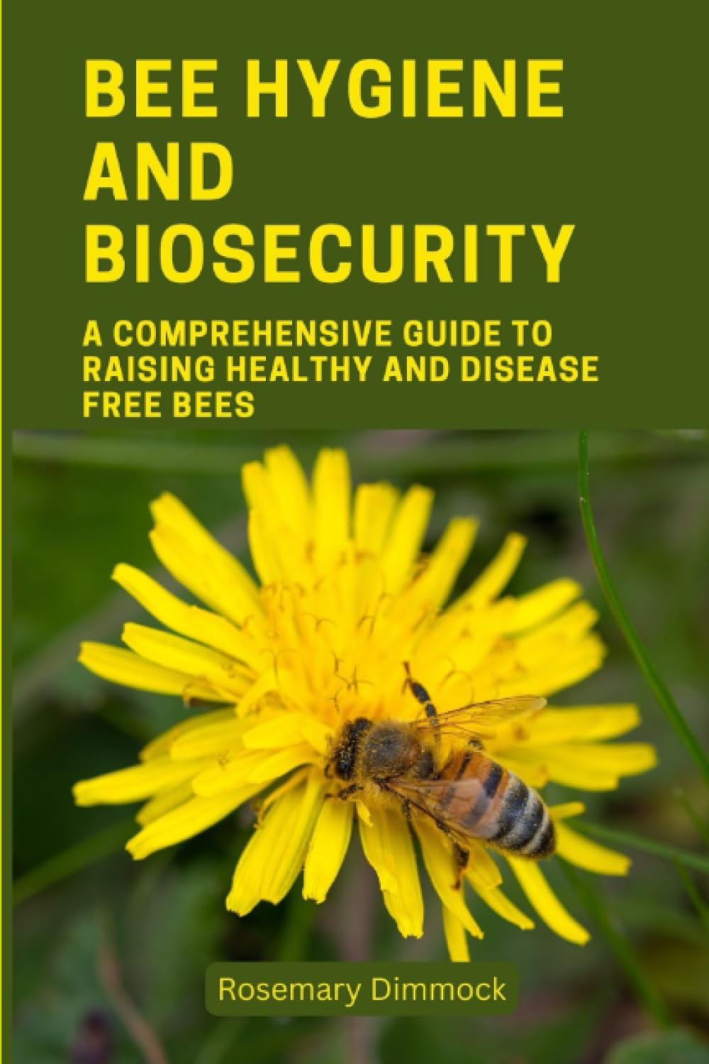 BEE HYGIENE AND BIOSECURITY: A Comprehensive Guide To Raising Healthy And Disease Free Bees (Success in Bee Keeping)