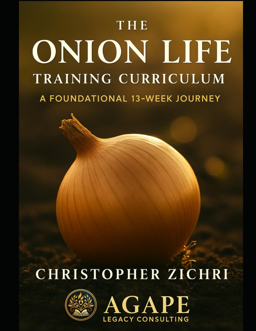 The Onion Life Training Curriculum: A Foundational 13-Week Journey (Onion Life Model)