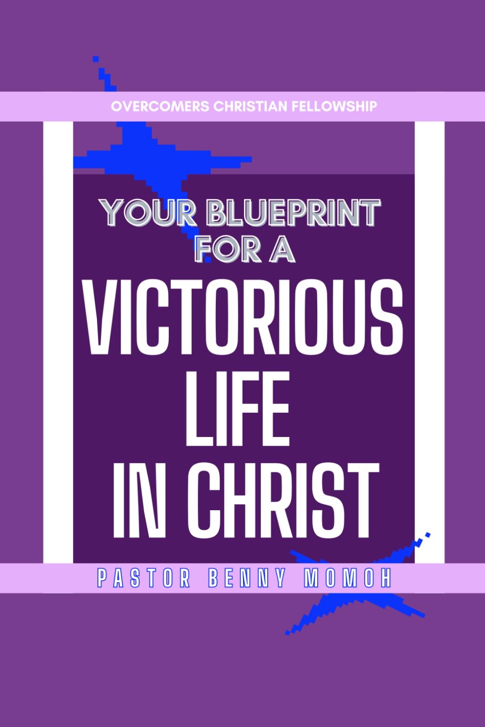 Your Blueprint For A Victorious Life In Christ