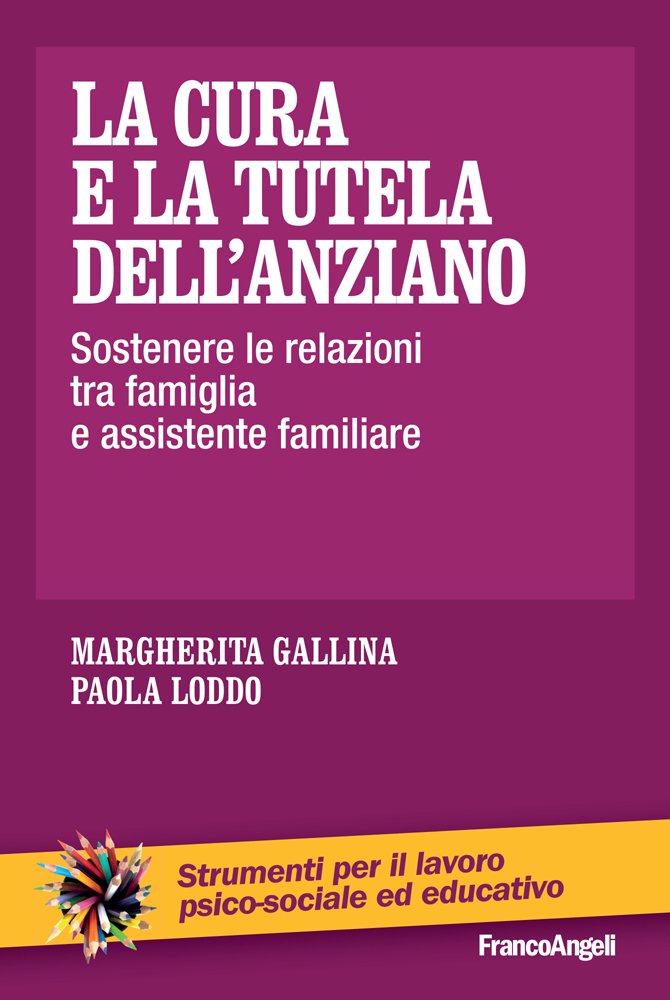 La cura e la tutela dell'anziano.: Sostenere le relazioni tra famiglia e assistente familiare (Italian Edition)