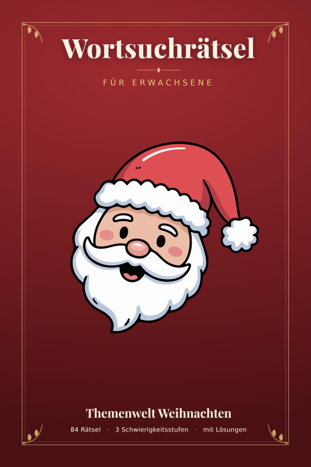 Wortsuchrätsel für Erwachsene: 84 Weihnachtsrätsel in 3 Schwierigkeitsstufen – Advent, Plätzchen, Weihnachtsmarkt & mehr | Mit allen Lösungen