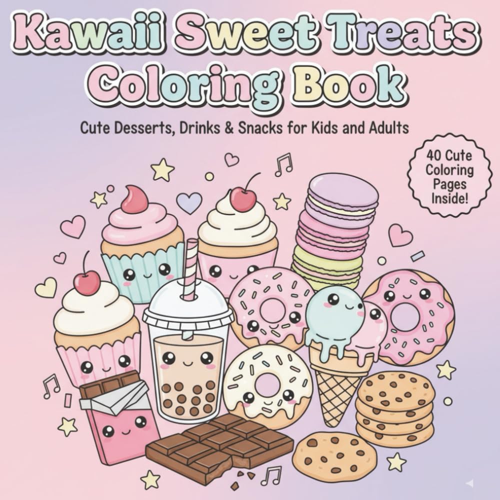 Kawaii Sweet Treats Coloring Book: Cute Desserts, Drinks & Snacks for Kids and Adults
