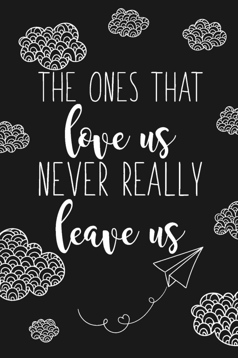 The Ones That Love Us Never Really Leave Us: Blank Lined Notebook for Writing /120 pages /6"x9"