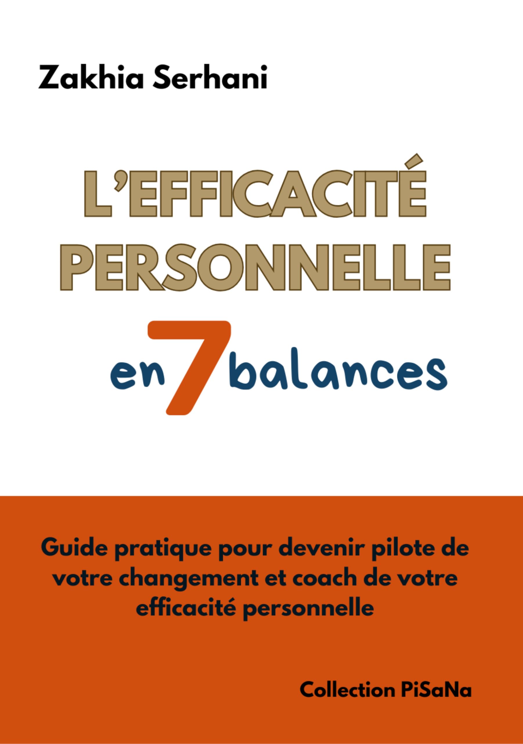 L'efficacité personnelle en 7 balances: Guide pratique pour devenir pilote de votre changement et coach de votre efficacité personnelle