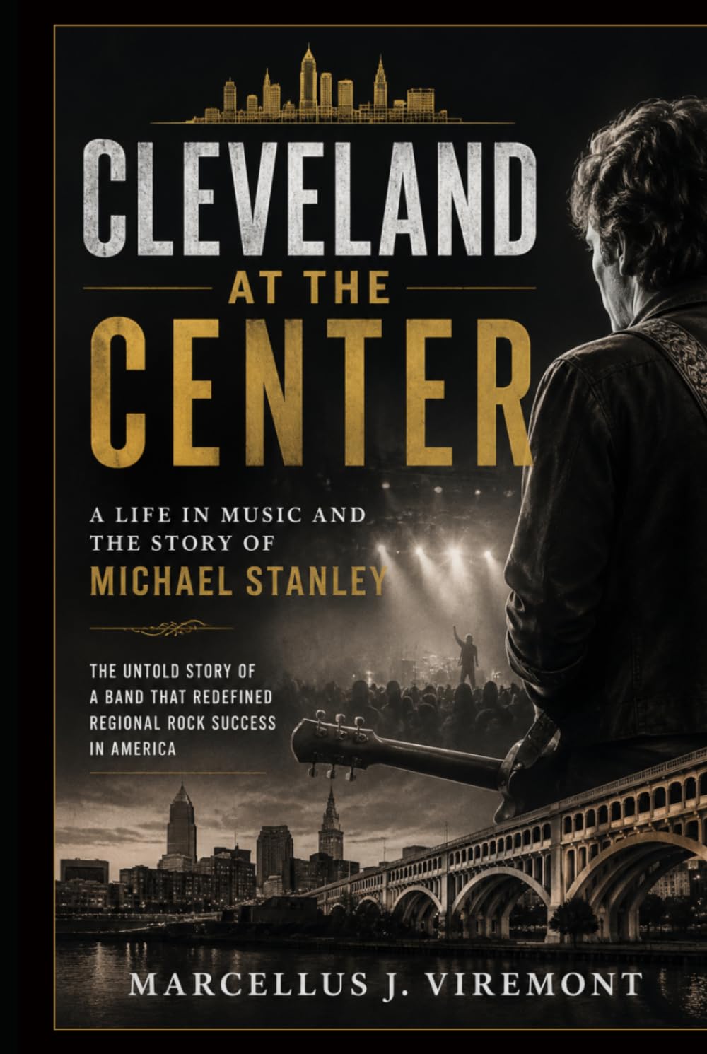 Cleveland at the Center: A Life in Music and the Story of Michael Stanley: The Untold Story of a Band That Redefined Regional Rock Success in America