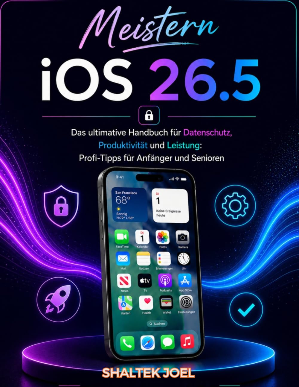 Meistern iOS 26.5: Das ultimative Handbuch für Datenschutz, Produktivität und Leistung: Profi-Tipps für Anfänger und Senioren