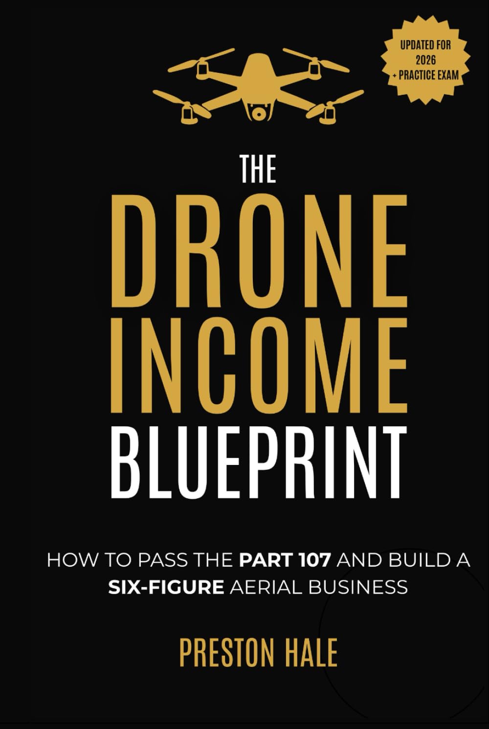 The Drone Income Blueprint: How to Pass the Part 107 and Build a Six-Figure Aerial Business