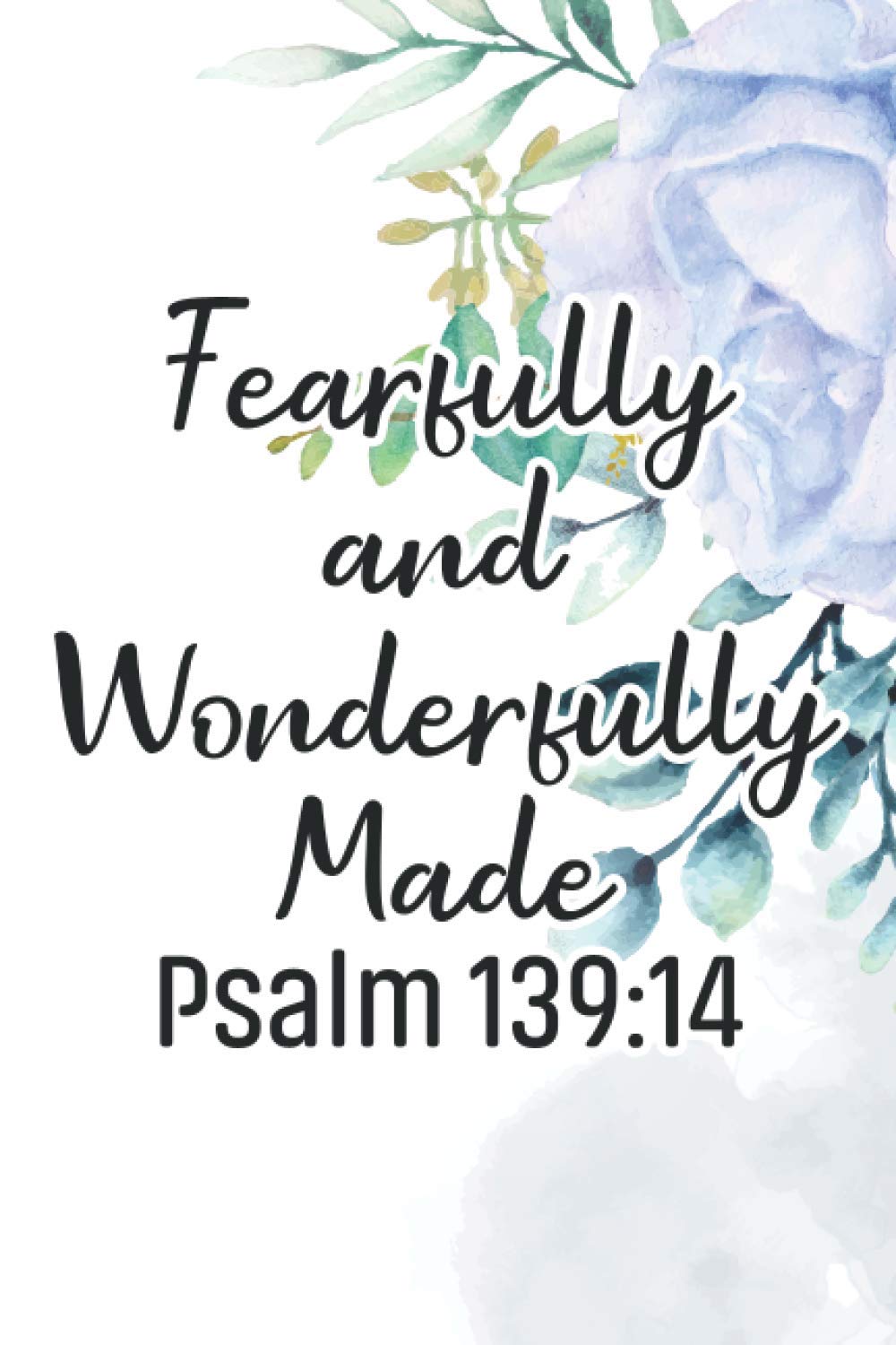 Fearfully and Wonderfully Made Psalm 139:14: Prayer Journal For Christian Women, Faith-Building Notebook For Writing Devotions, Praise, Gratitude, and Self-Reflection