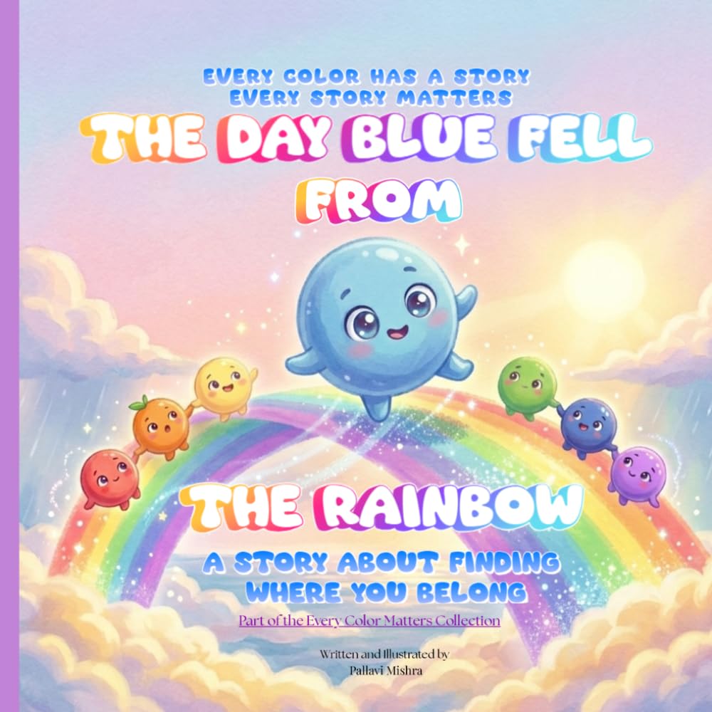 The Day Blue fell from the Rainbow: A story about finding where you belong (Every Color Matters)