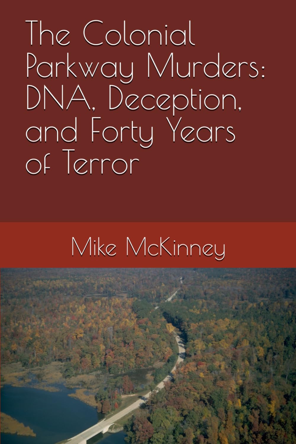 The Colonial Parkway Murders: DNA, Deception, and Forty Years of Terror