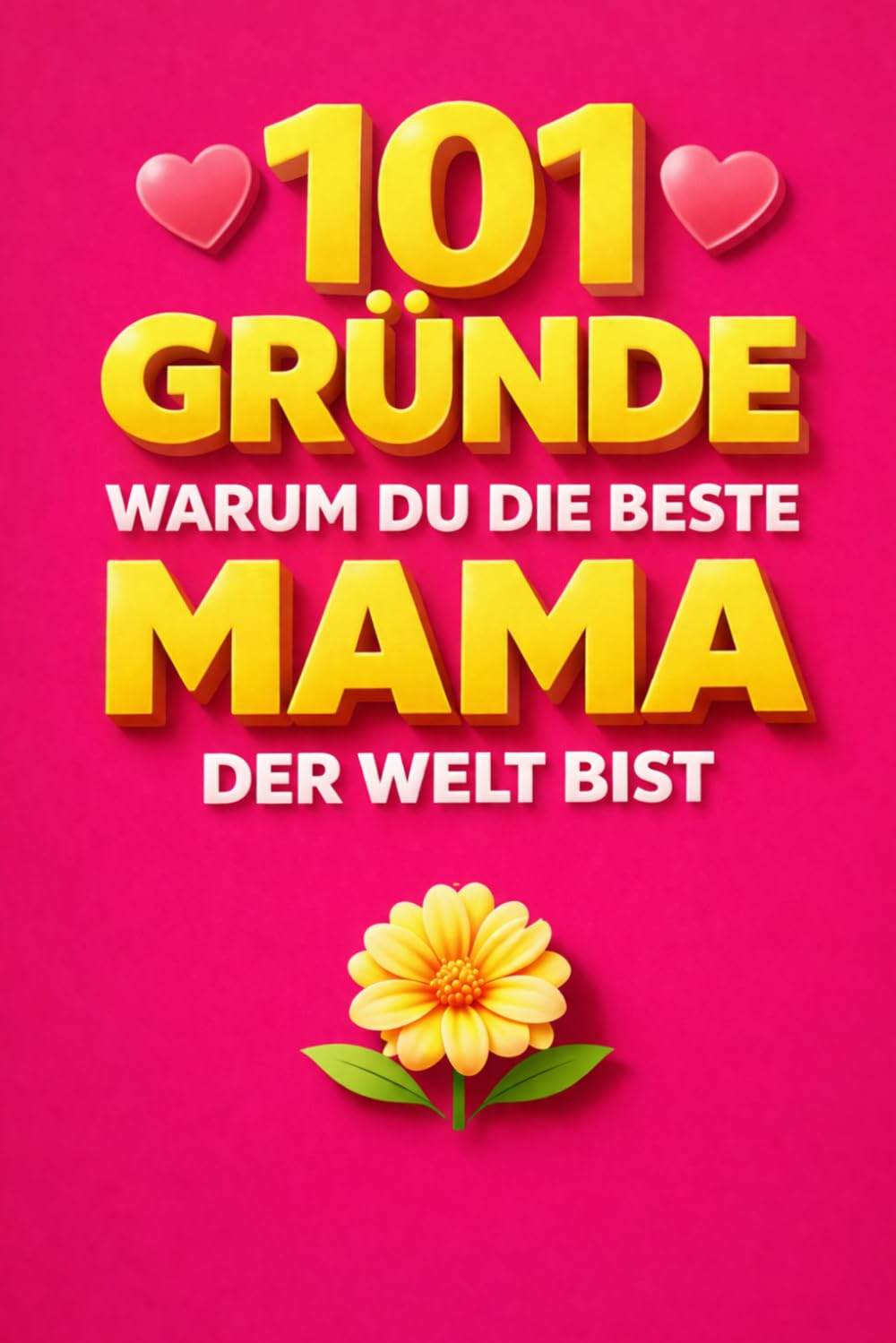 101 Gründe, warum du die beste Mama der Welt bist