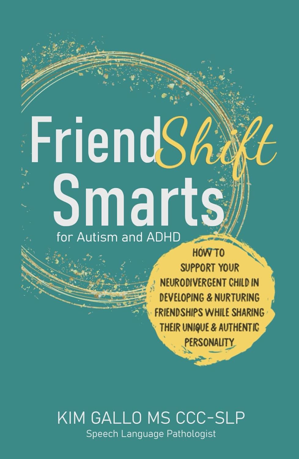 FriendShift Smarts for Autism and ADHD: How to Support Your Neurodivergent Child in Developing & Nurturing Friendships While Sharing Their Unique & Authentic Personality