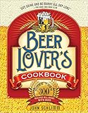 The Beer Lover's Cookbook: More than 300 Recipes All Made with Beer