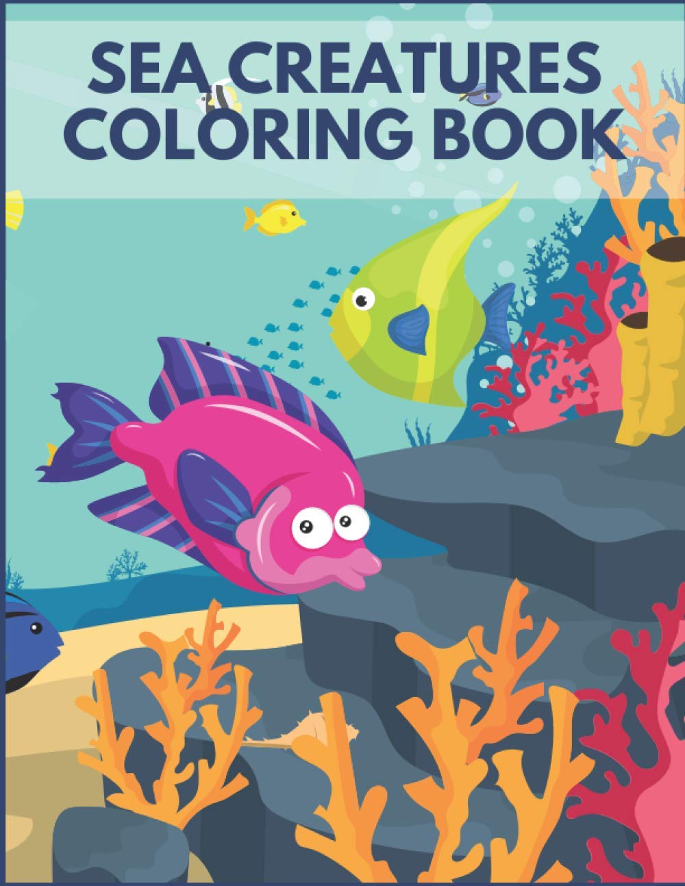 Sea Creatures Coloring Book: For Kids Ages 4-8 Sea Life Beautiful Preschool Learning Underwater Time