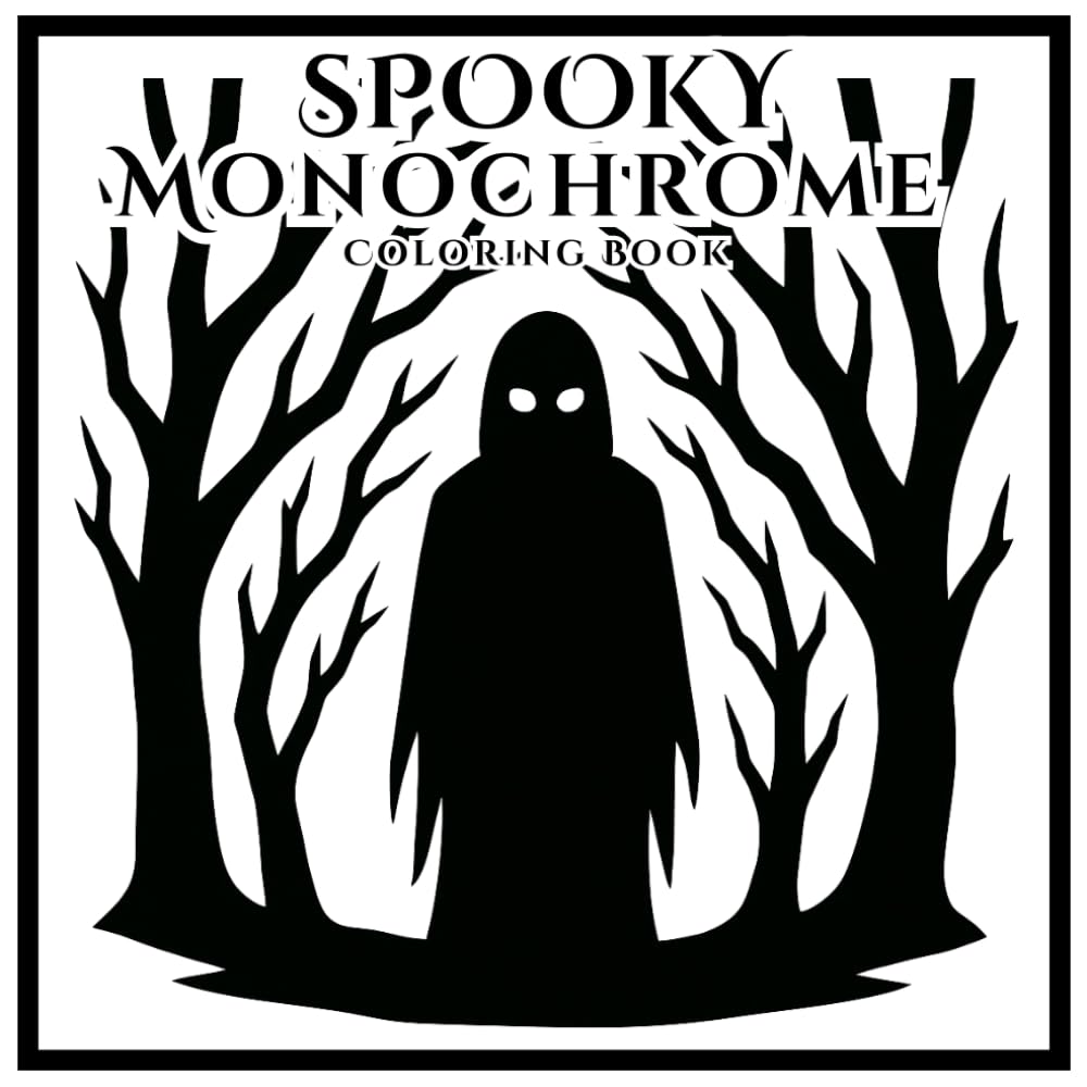 Spooky Monochrome Coloring Book: Creepy Black and White Designs for Adults and Teens to Relax and Unwind