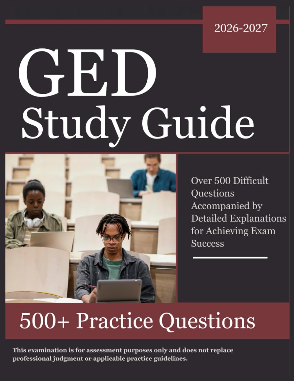 GED Study Guide 2026–2027: Over 500 Difficult Questions Accompanied by Detailed Explanations for Achieving Exam Success