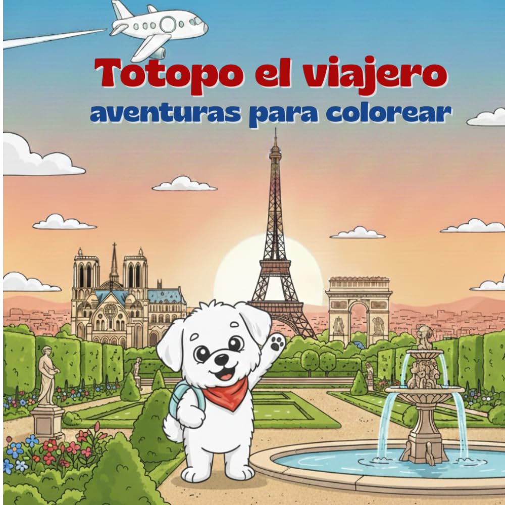 Totopo el viajero visita Paris: Libro de actividades para colorear y descubrir los secretos de la ciudad en familia (para niños de más de 3 años)