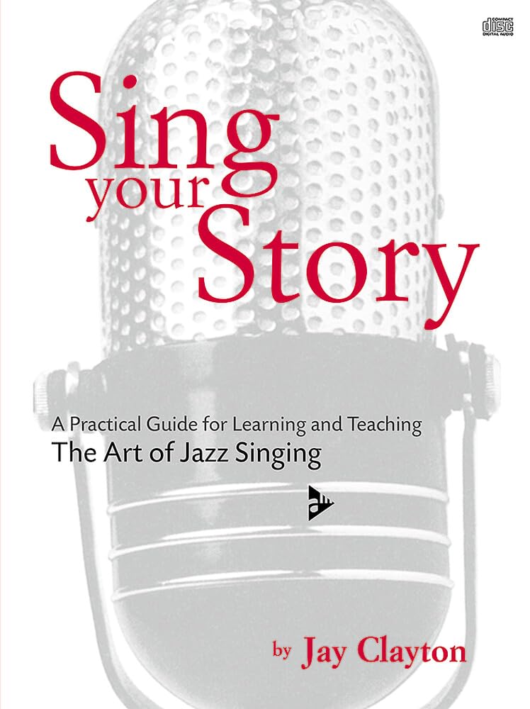 Sing Your Story: A Practical Guide for Learning and Teaching the Art of Jazz Singing